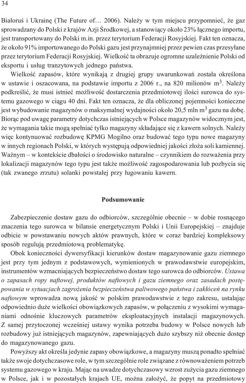 przez terytorium Federacji Rosyjskiej. Fakt ten oznacza, e oko³o 91% importowanego do Polski gazu jest przynajmniej przez pewien czas przesy³ane przez terytorium Federacji Rosyjskiej.