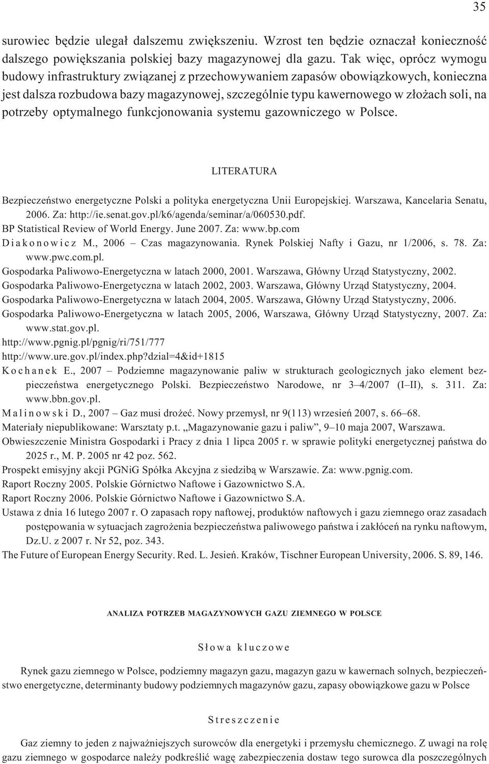 potrzeby optymalnego funkcjonowania systemu gazowniczego w Polsce. 35 LITERATURA Bezpieczeñstwo energetyczne Polski a polityka energetyczna Unii Europejskiej. Warszawa, Kancelaria Senatu, 2006.