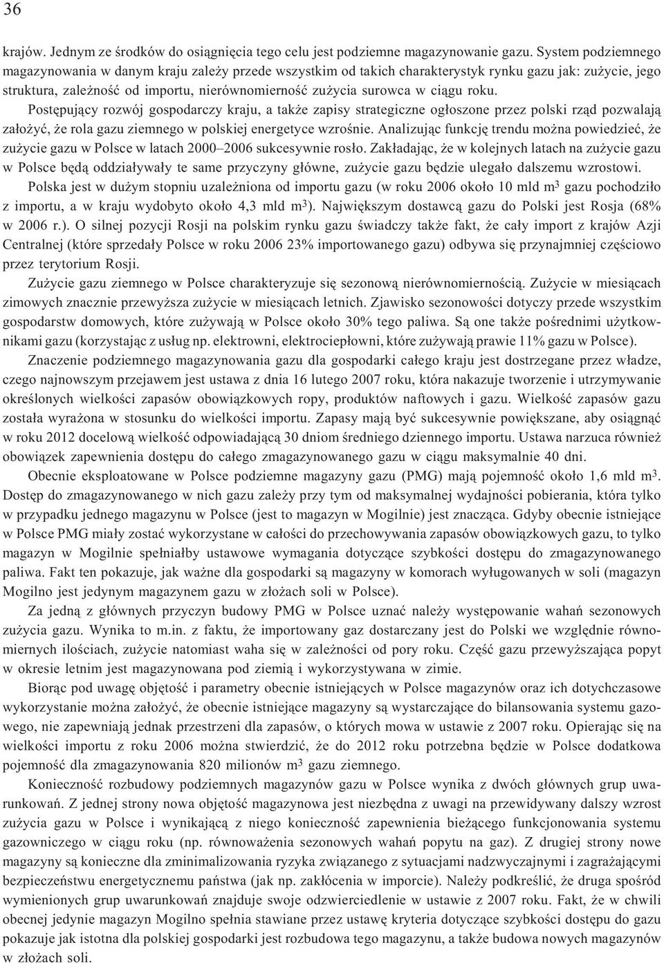 roku. Postêpuj¹cy rozwój gospodarczy kraju, a tak e zapisy strategiczne og³oszone przez polski rz¹d pozwalaj¹ za³o yæ, e rola gazu ziemnego w polskiej energetyce wzroœnie.