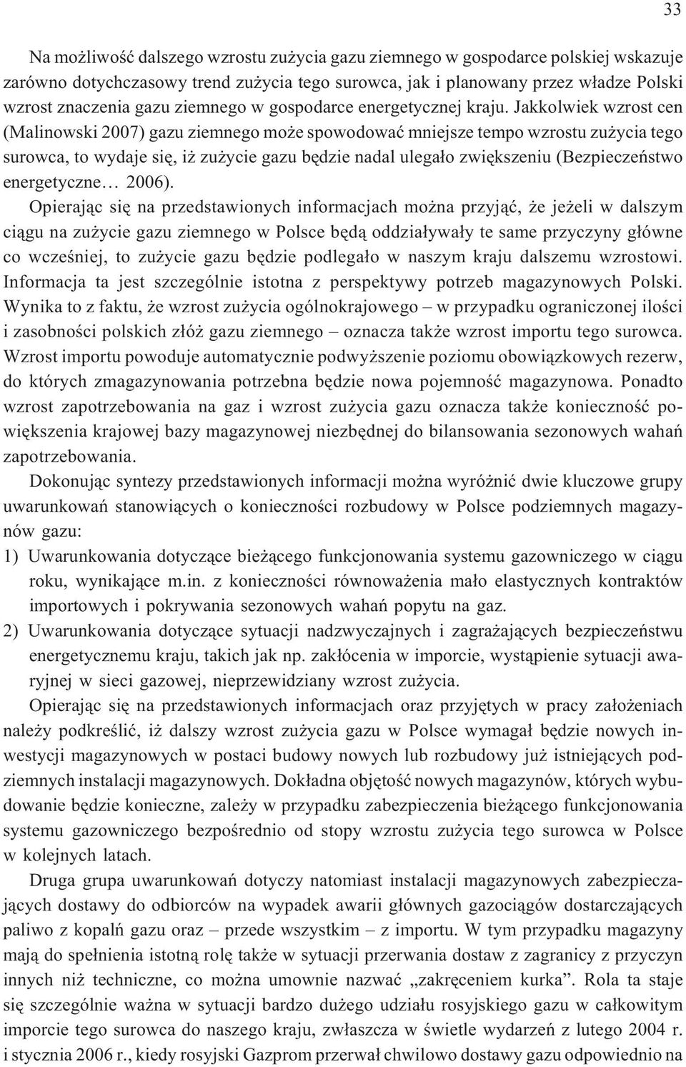 Jakkolwiek wzrost cen (Malinowski 2007) gazu ziemnego mo e spowodowaæ mniejsze tempo wzrostu zu ycia tego surowca, to wydaje siê, i zu ycie gazu bêdzie nadal ulega³o zwiêkszeniu (Bezpieczeñstwo