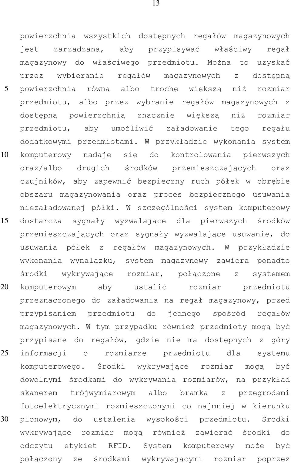 znacznie większą niż rozmiar przedmiotu, aby umożliwić załadowanie tego regału dodatkowymi przedmiotami.