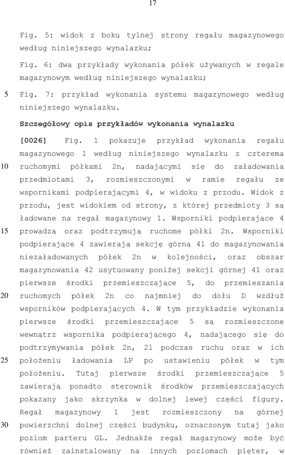 1 pokazuje przykład wykonania regału magazynowego 1 według niniejszego wynalazku z czterema ruchomymi półkami 2n, nadającymi się do załadowania przedmiotami 3, rozmieszczonymi w ramie regału ze