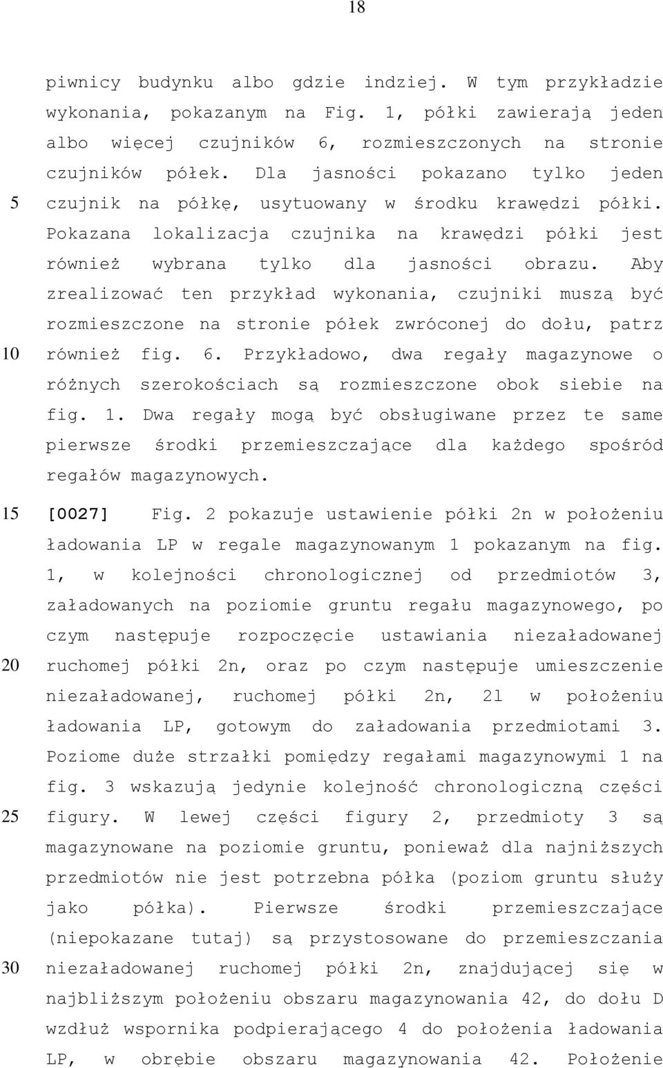 Aby zrealizować ten przykład wykonania, czujniki muszą być rozmieszczone na stronie półek zwróconej do dołu, patrz również fig. 6.