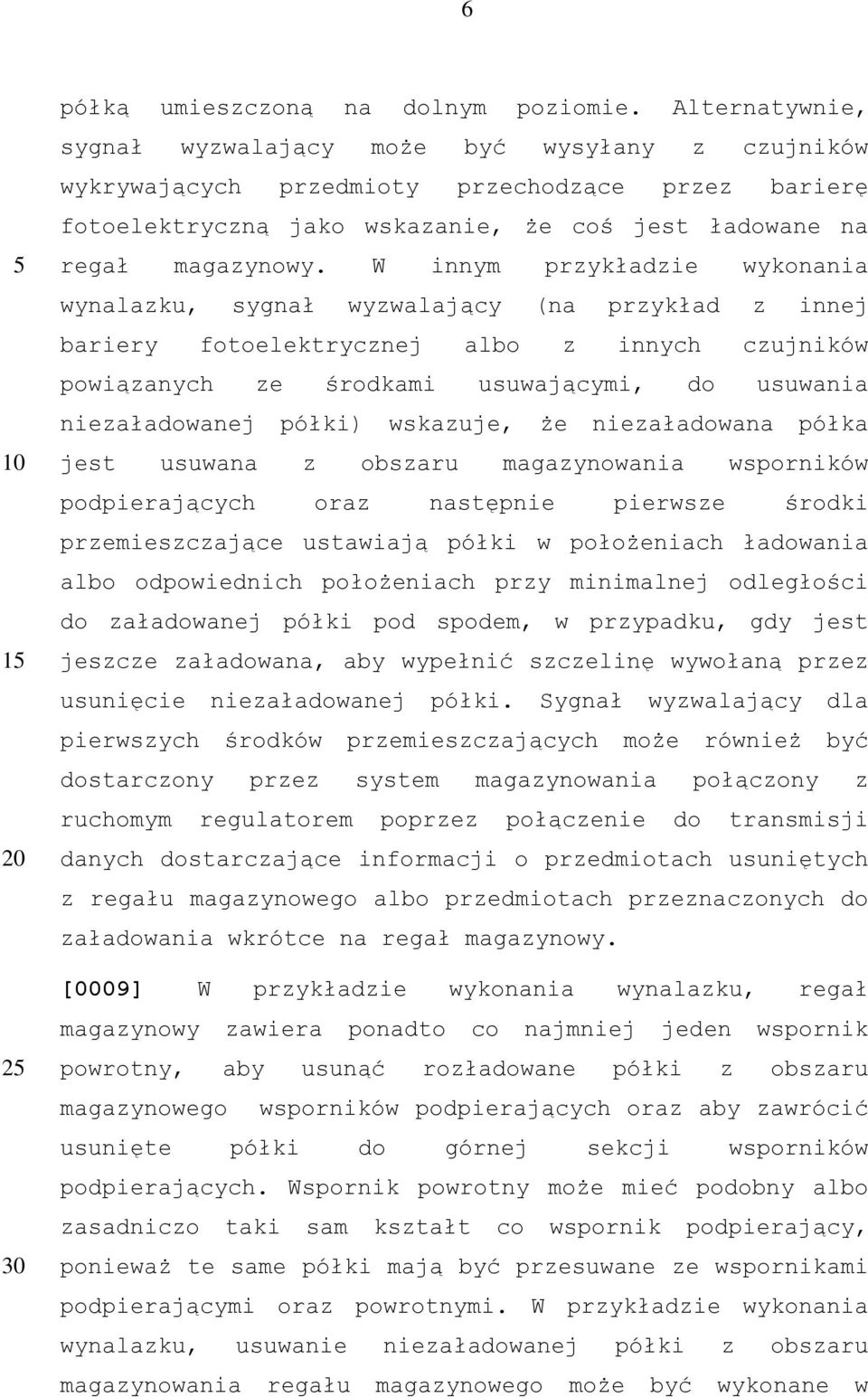 W innym przykładzie wykonania wynalazku, sygnał wyzwalający (na przykład z innej bariery fotoelektrycznej albo z innych czujników powiązanych ze środkami usuwającymi, do usuwania niezaładowanej