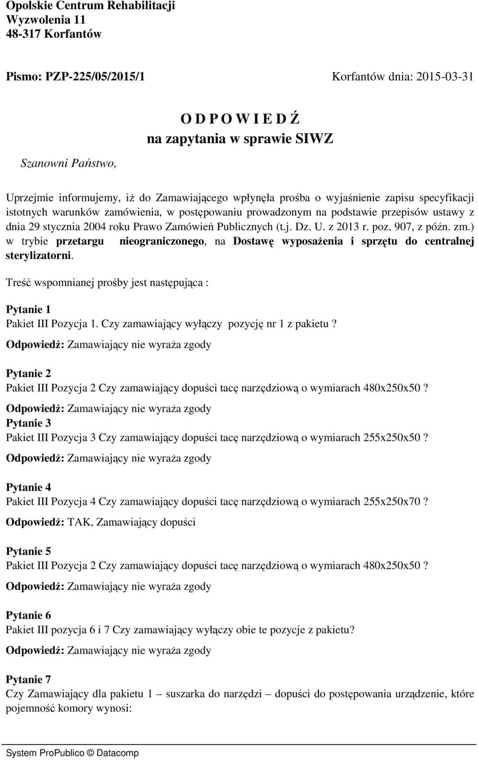 Prawo Zamówień Publicznych (t.j. Dz. U. z 2013 r. poz. 907, z późn. zm.) w trybie przetargu nieograniczonego, na Dostawę wyposażenia i sprzętu do centralnej sterylizatorni.