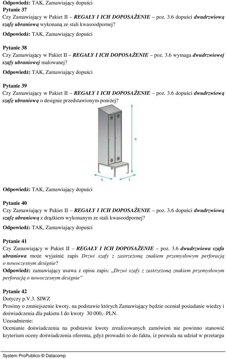 Pytanie 40 Czy Zamawiający w Pakiet II REGAŁY I ICH DOPOSAŻENIE poz. 3.6 dopuści dwudrzwiową szafę ubraniową z drążkiem wykonanym ze stali kwasoodpornej?