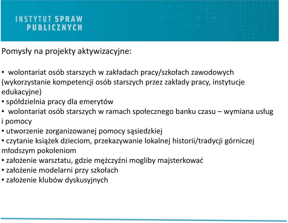 wymiana usług i pomocy utworzenie zorganizowanej pomocy sąsiedzkiej czytanie książek dzieciom, przekazywanie lokalnej historii/tradycji