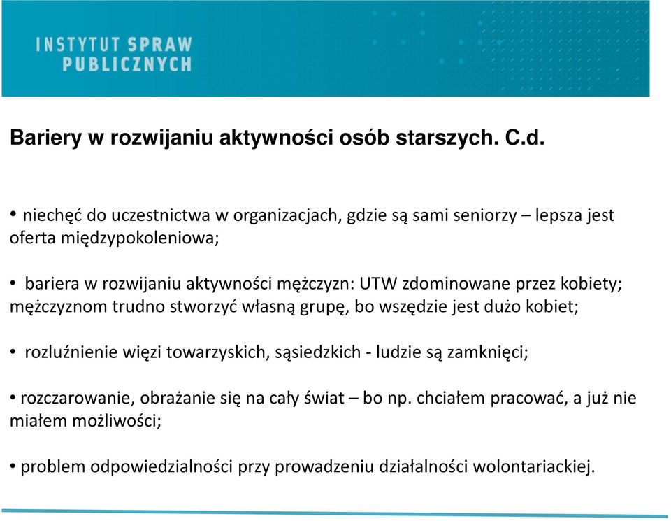 mężczyzn: UTW zdominowane przez kobiety; mężczyznom trudno stworzyć własną grupę, bo wszędzie jest dużo kobiet; rozluźnienie więzi