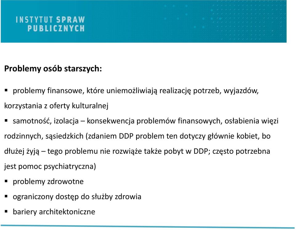 sąsiedzkich (zdaniem DDP problem ten dotyczy głównie kobiet, bo dłużej żyją tego problemu nie rozwiąże także pobyt