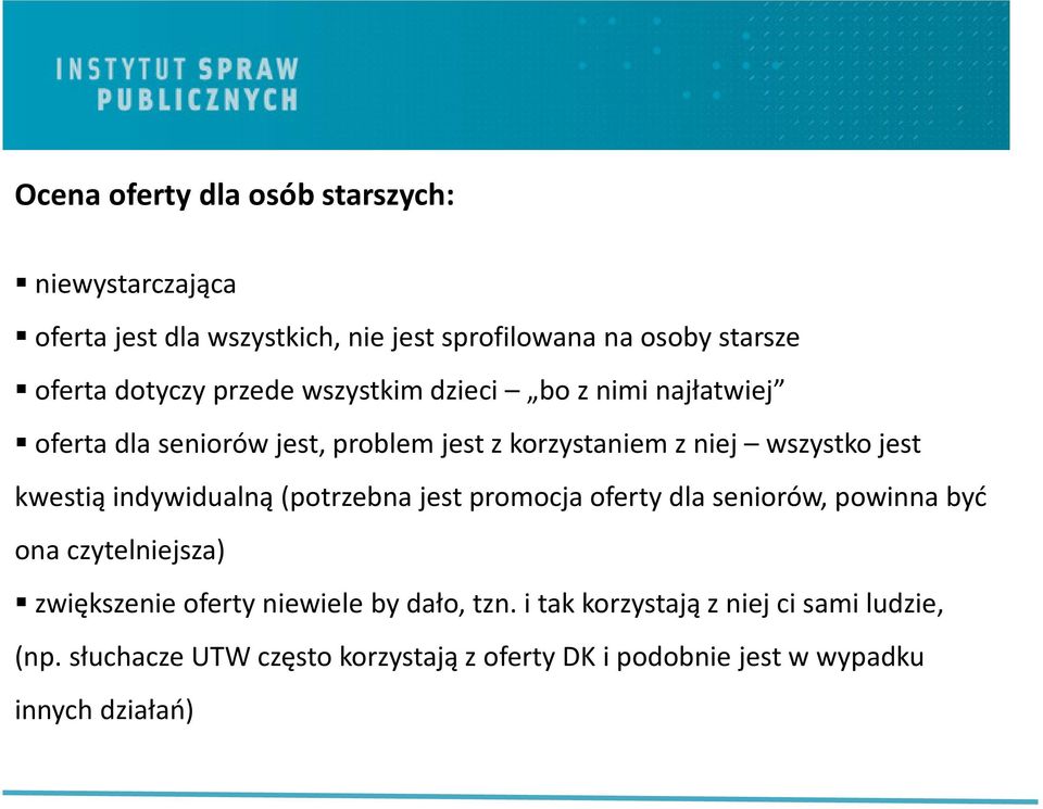 kwestią indywidualną (potrzebna jest promocja oferty dla seniorów, powinna być ona czytelniejsza) zwiększenie oferty niewiele by