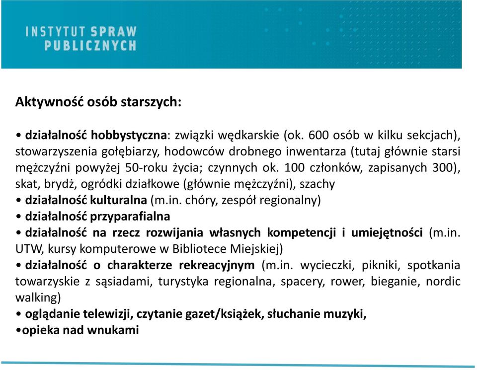 100 członków, zapisanych 300), skat, brydż, ogródki działkowe(głównie mężczyźni), szachy działalność kulturalna(m.in.