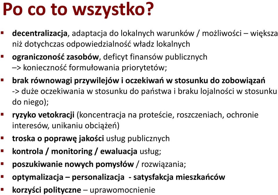 konieczność formułowania priorytetów; brak równowagi przywilejów i oczekiwań w stosunku do zobowiązań -> duże oczekiwania w stosunku do państwa i braku lojalności w stosunku