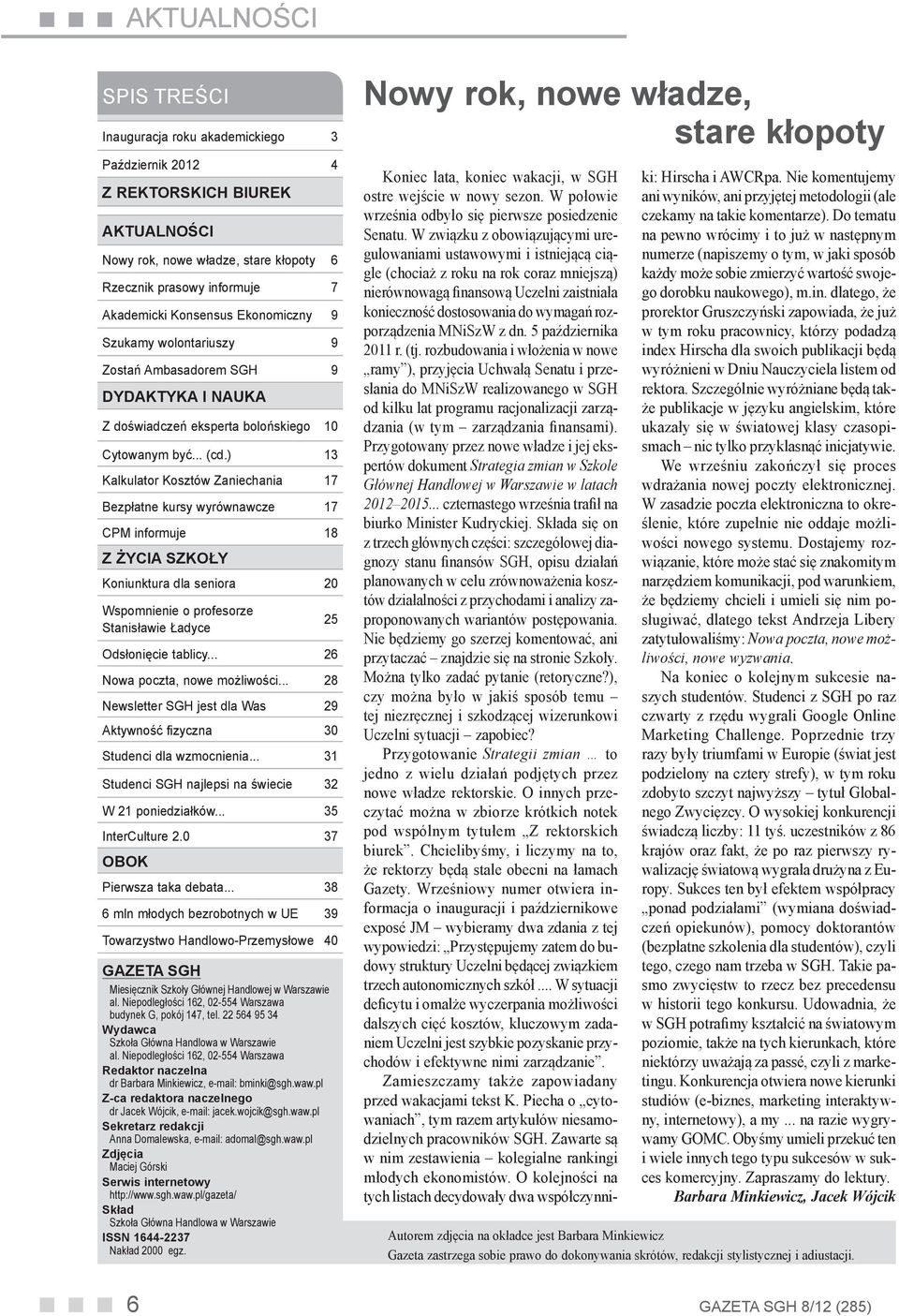 ) 13 Kalkulator Kosztów Zaniechania 17 Bezpłatne kursy wyrównawcze 17 CPM informuje 18 Z ŻYCIA SZKOŁY Koniunktura dla seniora 20 Wspomnienie o profesorze Stanisławie Ładyce 25 Odsłonięcie tablicy.