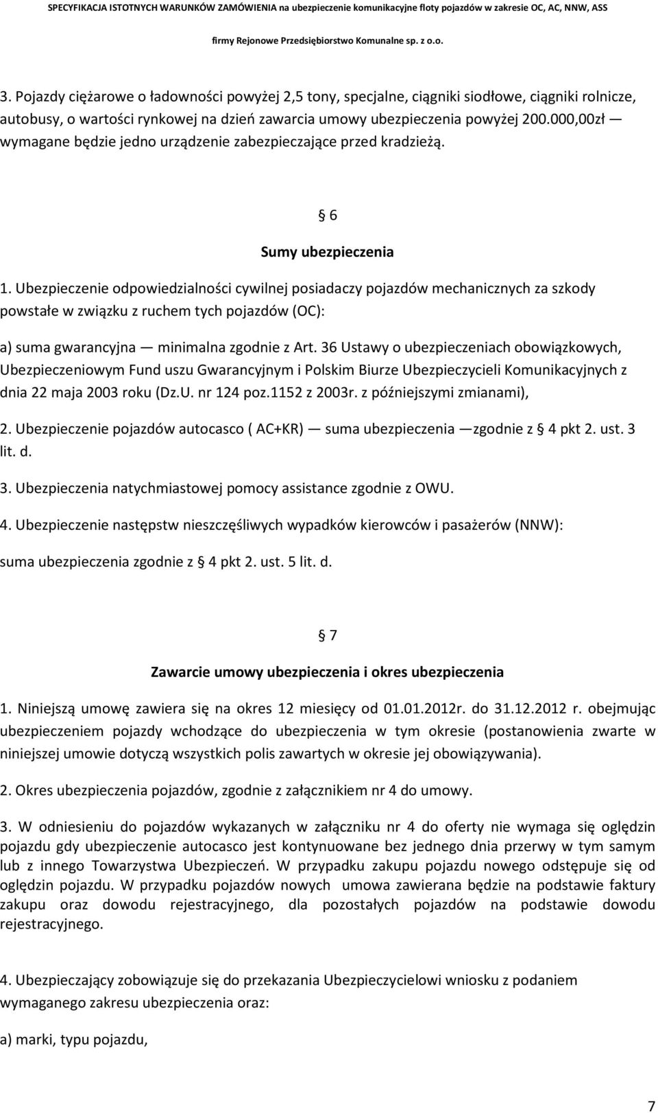 Ubezpieczenie odpowiedzialności cywilnej posiadaczy pojazdów mechanicznych za szkody powstałe w związku z ruchem tych pojazdów (OC): a) suma gwarancyjna minimalna zgodnie z Art.