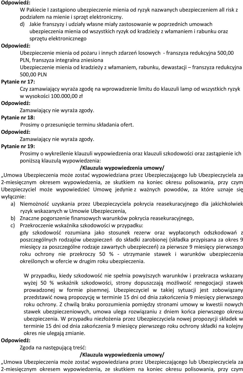 i innych zdarzeń losowych - franszyza redukcyjna 500,00 PLN, franszyza integralna zniesiona mienia od kradzieży z włamaniem, rabunku, dewastacji franszyza redukcyjna 500,00 PLN Pytanie nr 17: Czy