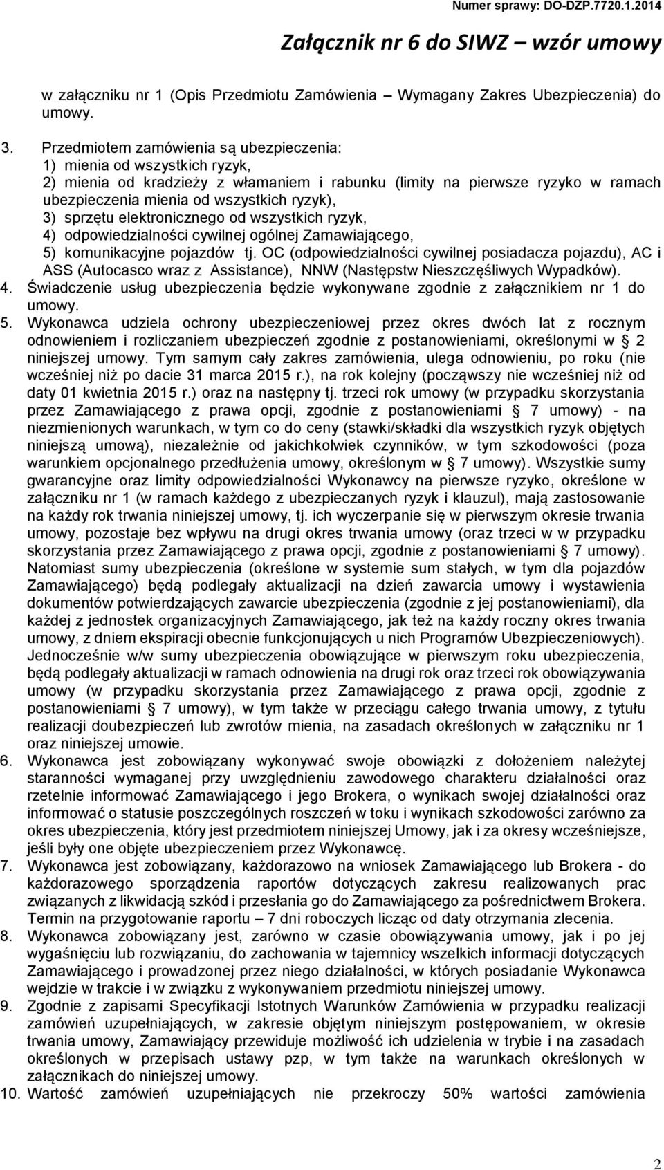 sprzętu elektronicznego od wszystkich ryzyk, 4) odpowiedzialności cywilnej ogólnej Zamawiającego, 5) komunikacyjne pojazdów tj.