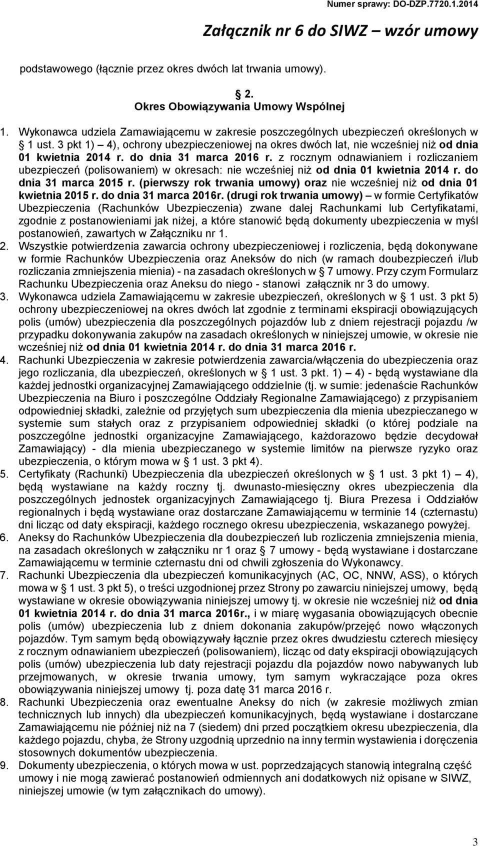 z rocznym odnawianiem i rozliczaniem ubezpieczeń (polisowaniem) w okresach: nie wcześniej niż od dnia 01 kwietnia 2014 r. do dnia 31 marca 2015 r.