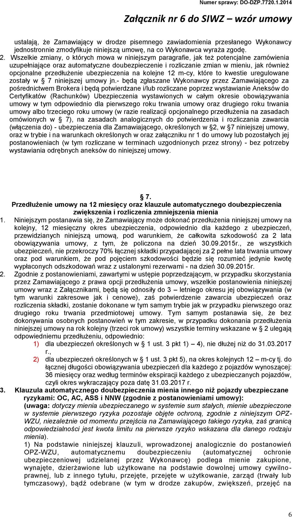 przedłużenie ubezpieczenia na kolejne 12 m-cy, które to kwestie uregulowane zostały w 7 niniejszej umowy jn.