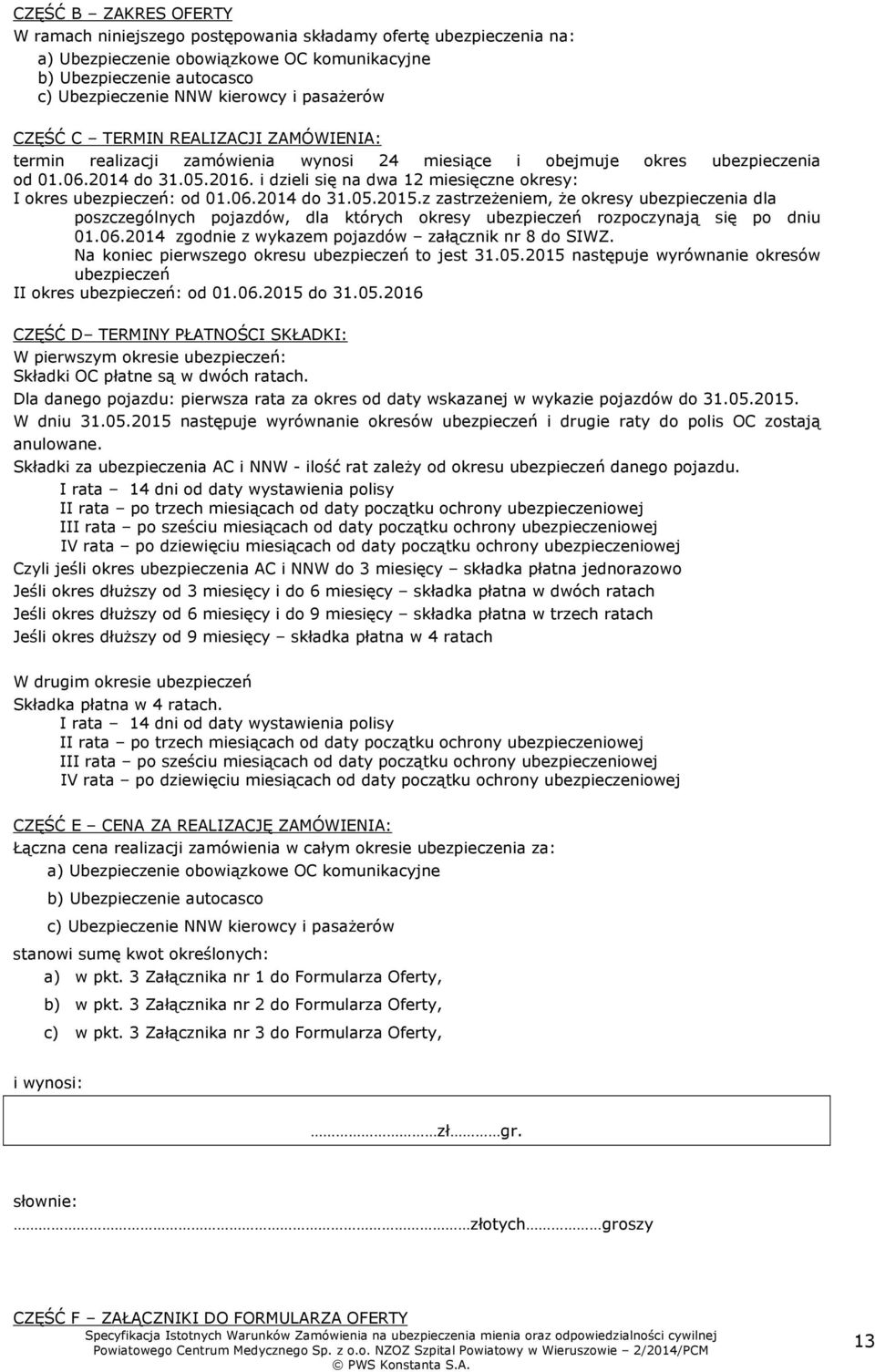 i dzieli się na dwa 12 miesięczne okresy: I okres ubezpieczeń: od 01.06.2014.