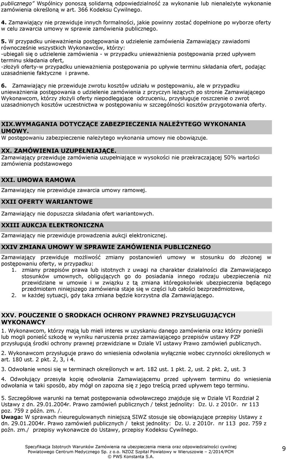 W przypadku unieważnienia postępowania o udzielenie zamówienia Zamawiający zawiadomi równocześnie wszystkich Wykonawców, którzy: -ubiegali się o udzielenie zamówienia - w przypadku unieważnienia