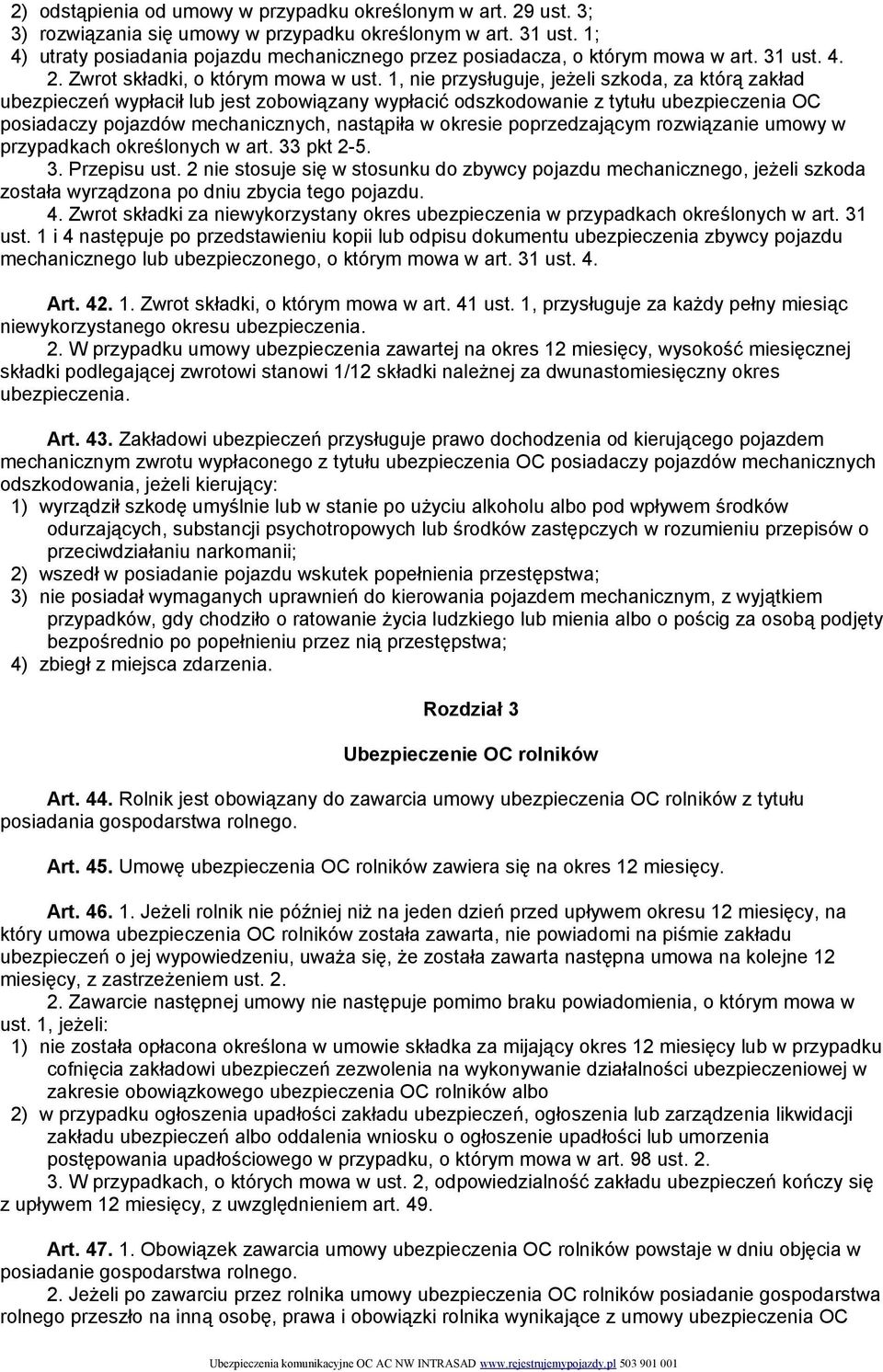 1, nie przysługuje, jeżeli szkoda, za którą zakład ubezpieczeń wypłacił lub jest zobowiązany wypłacić odszkodowanie z tytułu ubezpieczenia OC posiadaczy pojazdów mechanicznych, nastąpiła w okresie