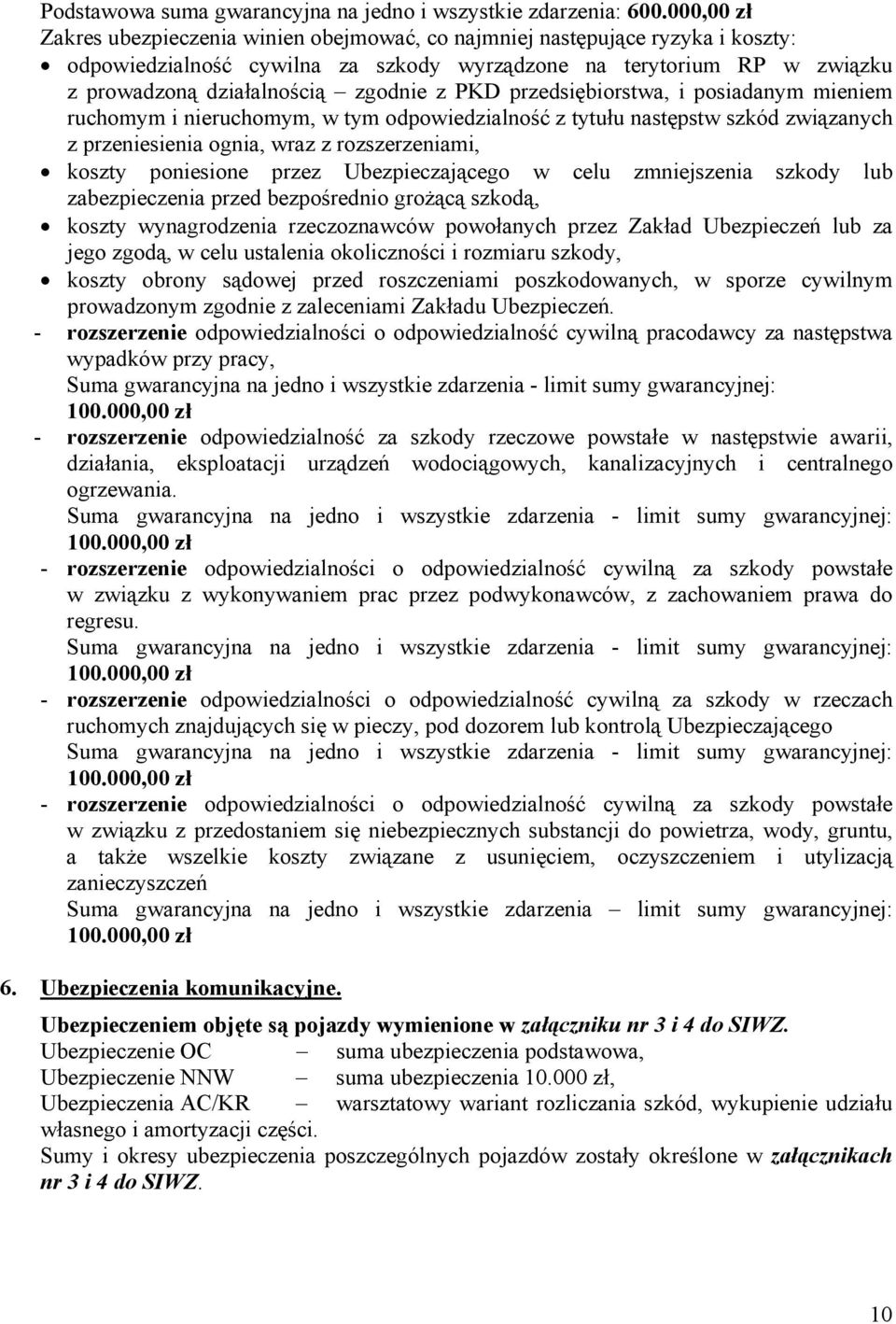 PKD przedsiębiorstwa, i posiadanym mieniem ruchomym i nieruchomym, w tym odpowiedzialność z tytułu następstw szkód związanych z przeniesienia ognia, wraz z rozszerzeniami, koszty poniesione przez