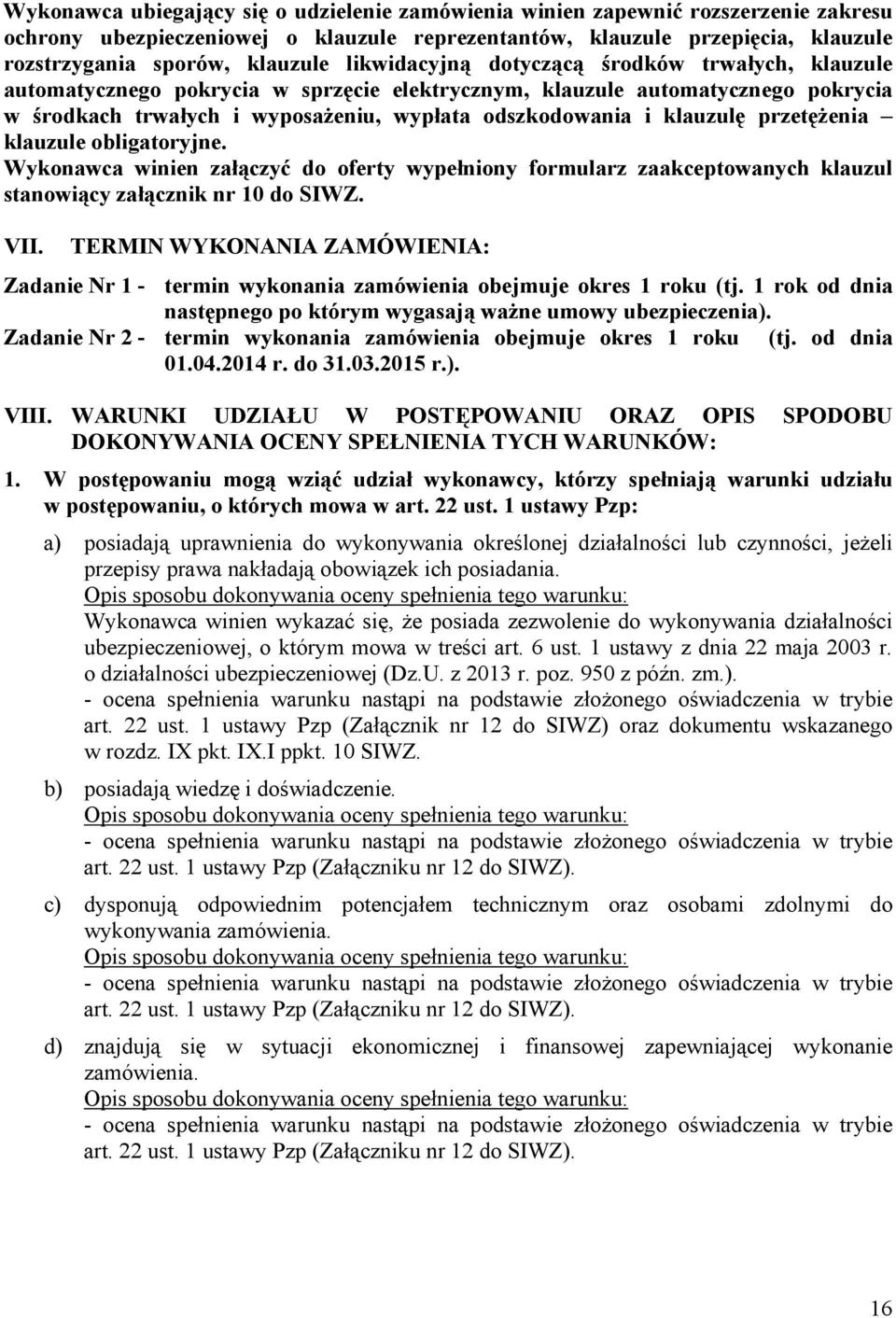 przetężenia klauzule obligatoryjne. Wykonawca winien załączyć do oferty wypełniony formularz zaakceptowanych klauzul stanowiący załącznik nr 10 do SIWZ. VII.