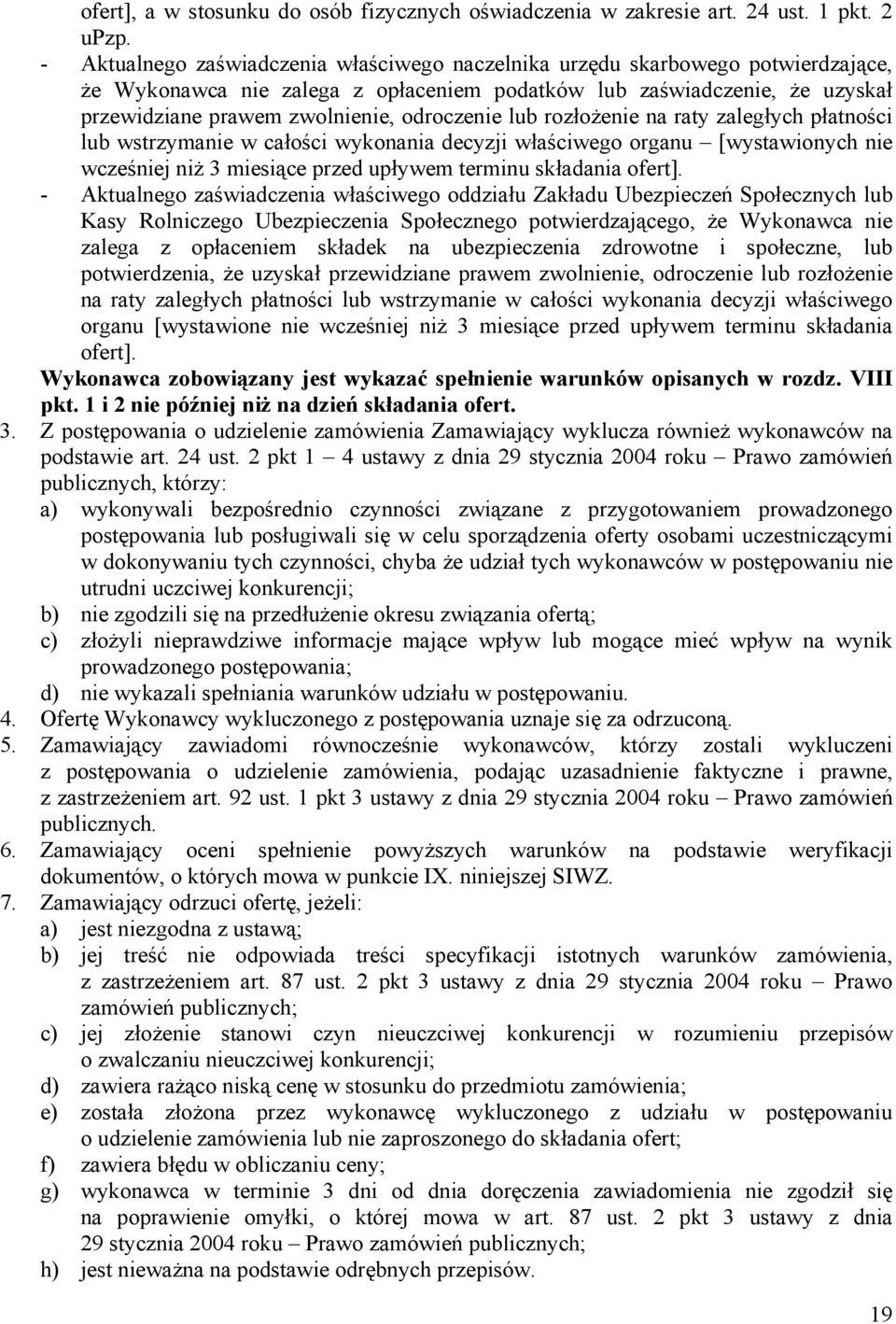 odroczenie lub rozłożenie na raty zaległych płatności lub wstrzymanie w całości wykonania decyzji właściwego organu [wystawionych nie wcześniej niż 3 miesiące przed upływem terminu składania ofert].