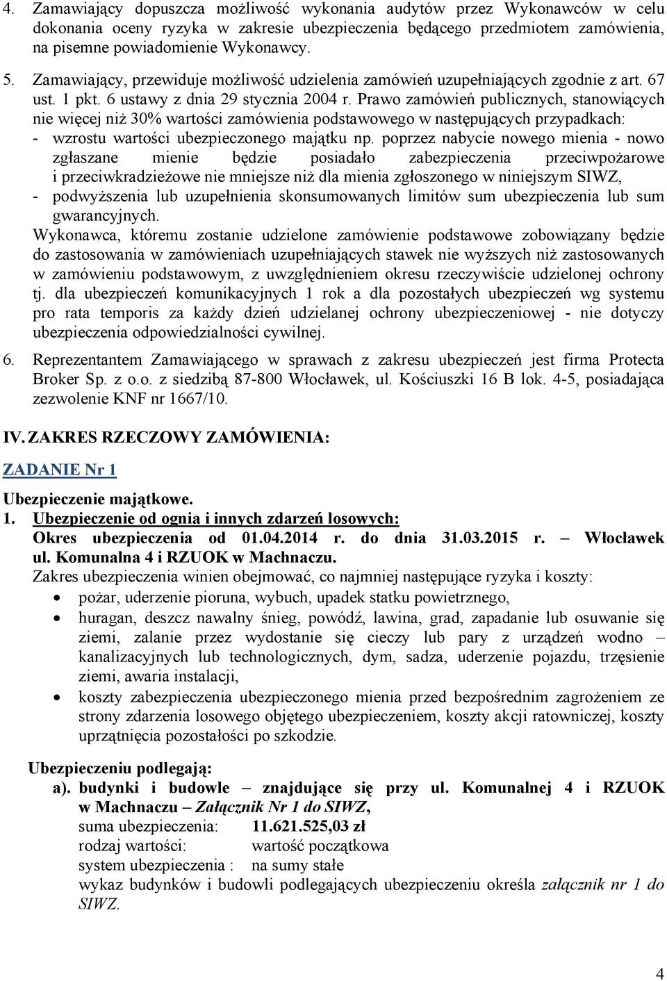 Prawo zamówień publicznych, stanowiących nie więcej niż 30% wartości zamówienia podstawowego w następujących przypadkach: - wzrostu wartości ubezpieczonego majątku np.