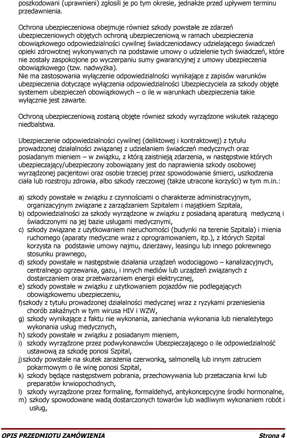 udzielającego świadczeń opieki zdrowotnej wykonywanych na podstawie umowy o udzielenie tych świadczeń, które nie zostały zaspokojone po wyczerpaniu sumy gwarancyjnej z umowy ubezpieczenia