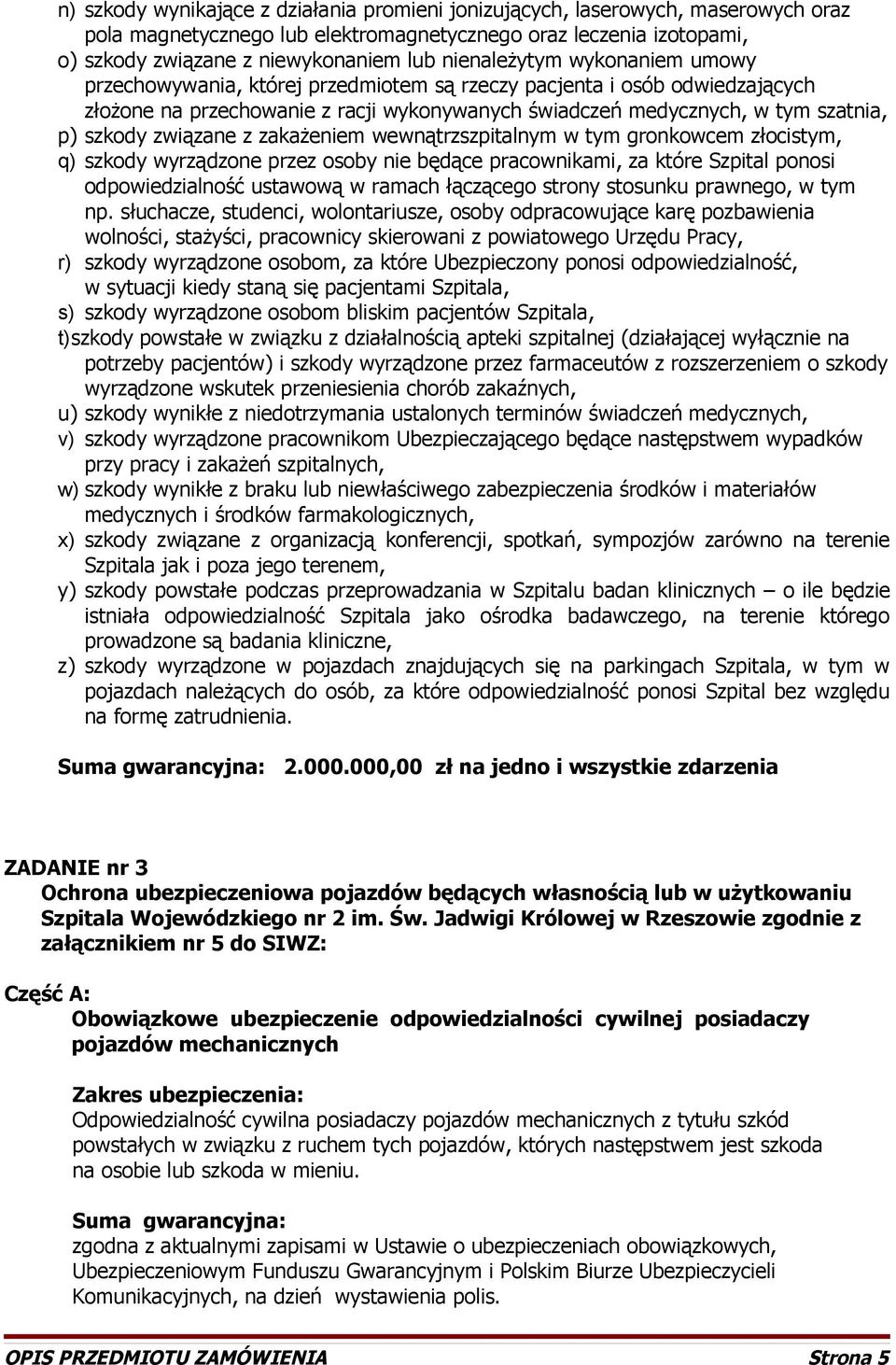 związane z zakażeniem wewnątrzszpitalnym w tym gronkowcem złocistym, q) szkody wyrządzone przez osoby nie będące pracownikami, za które Szpital ponosi odpowiedzialność ustawową w ramach łączącego