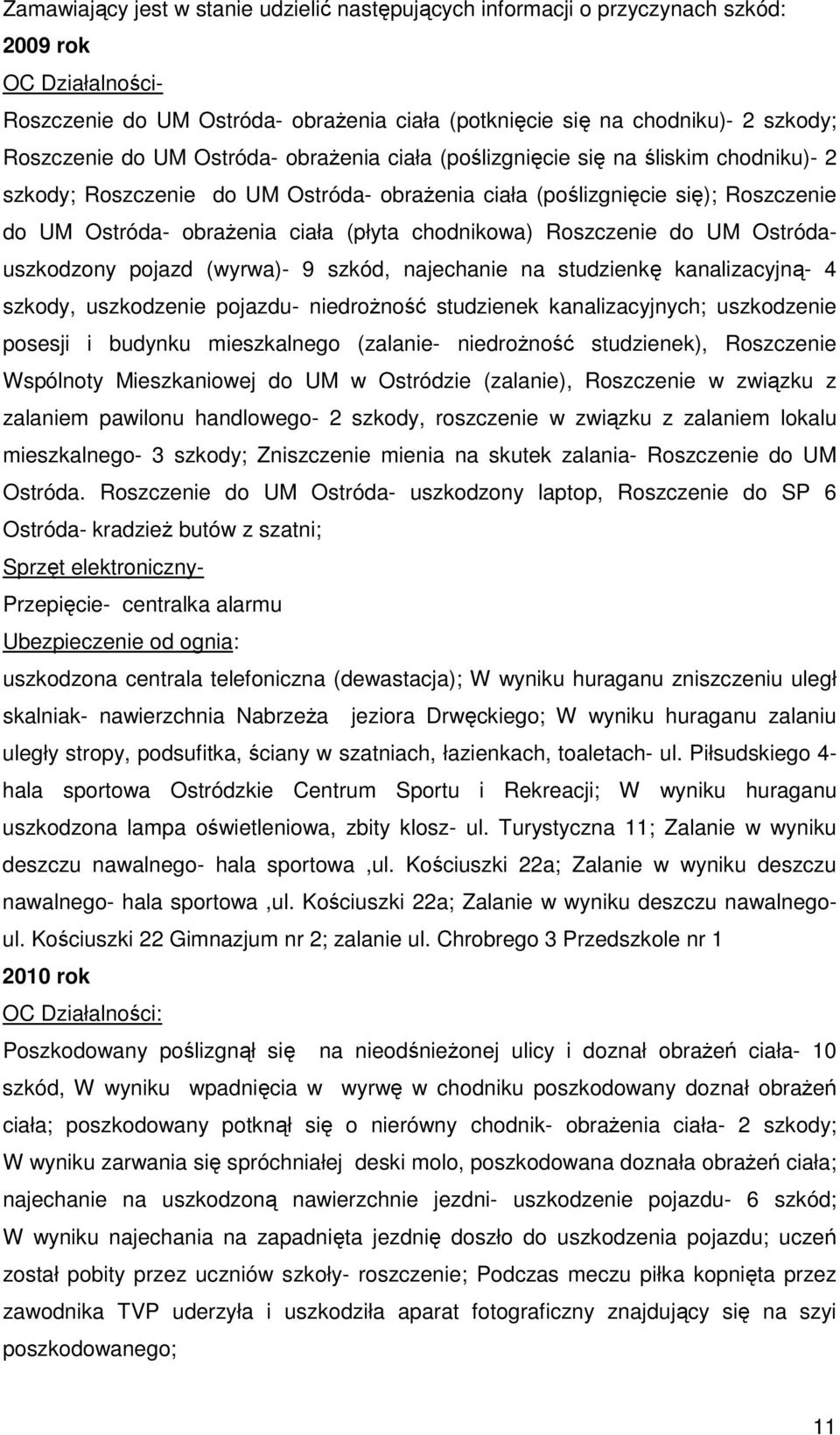 chodnikowa) Roszczenie do UM Ostródauszkodzony pojazd (wyrwa)- 9 szkód, najechanie na studzienkę kanalizacyjną- 4 szkody, uszkodzenie pojazdu- niedroŝność studzienek kanalizacyjnych; uszkodzenie