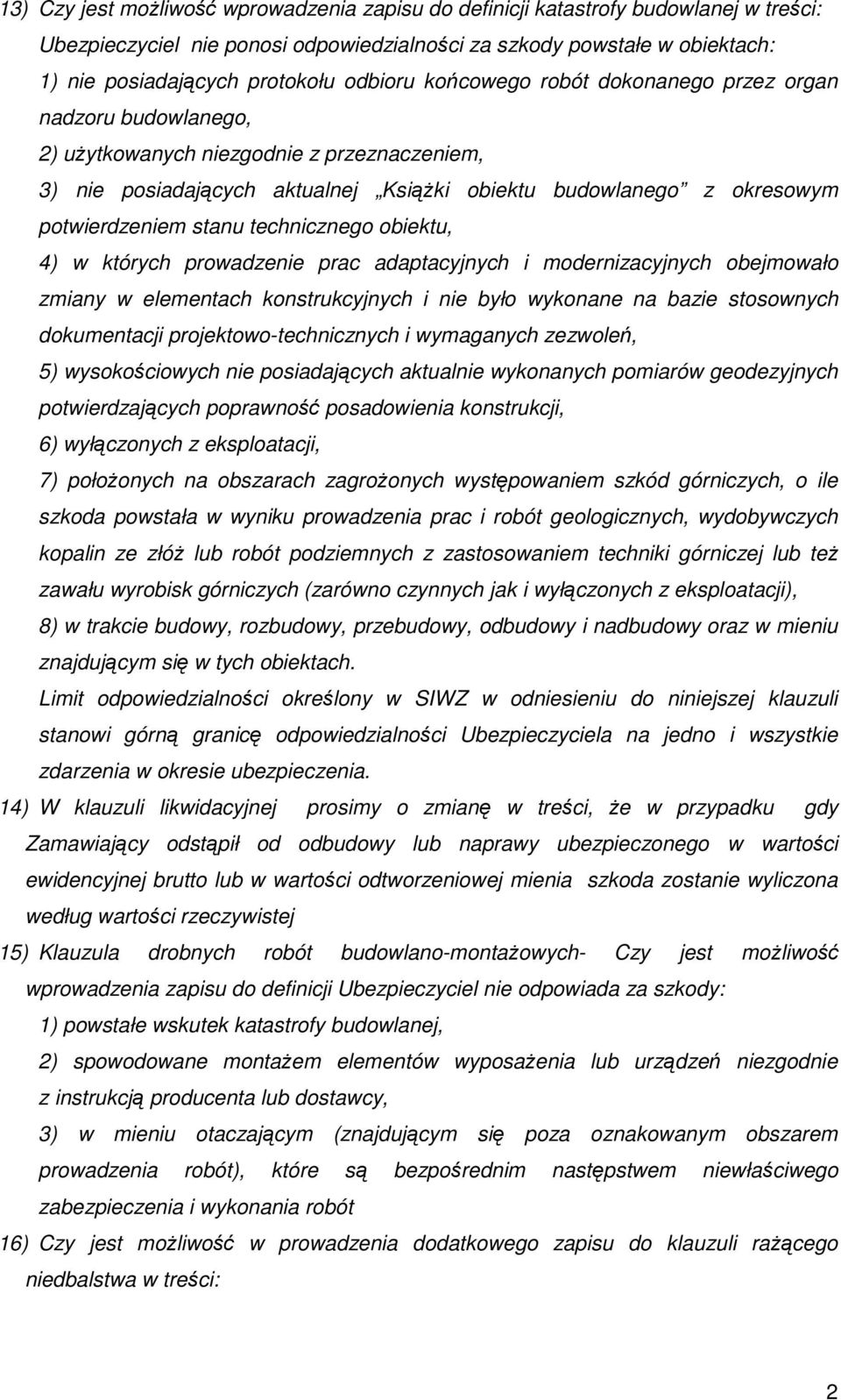 stanu technicznego obiektu, 4) w których prowadzenie prac adaptacyjnych i modernizacyjnych obejmowało zmiany w elementach konstrukcyjnych i nie było wykonane na bazie stosownych dokumentacji