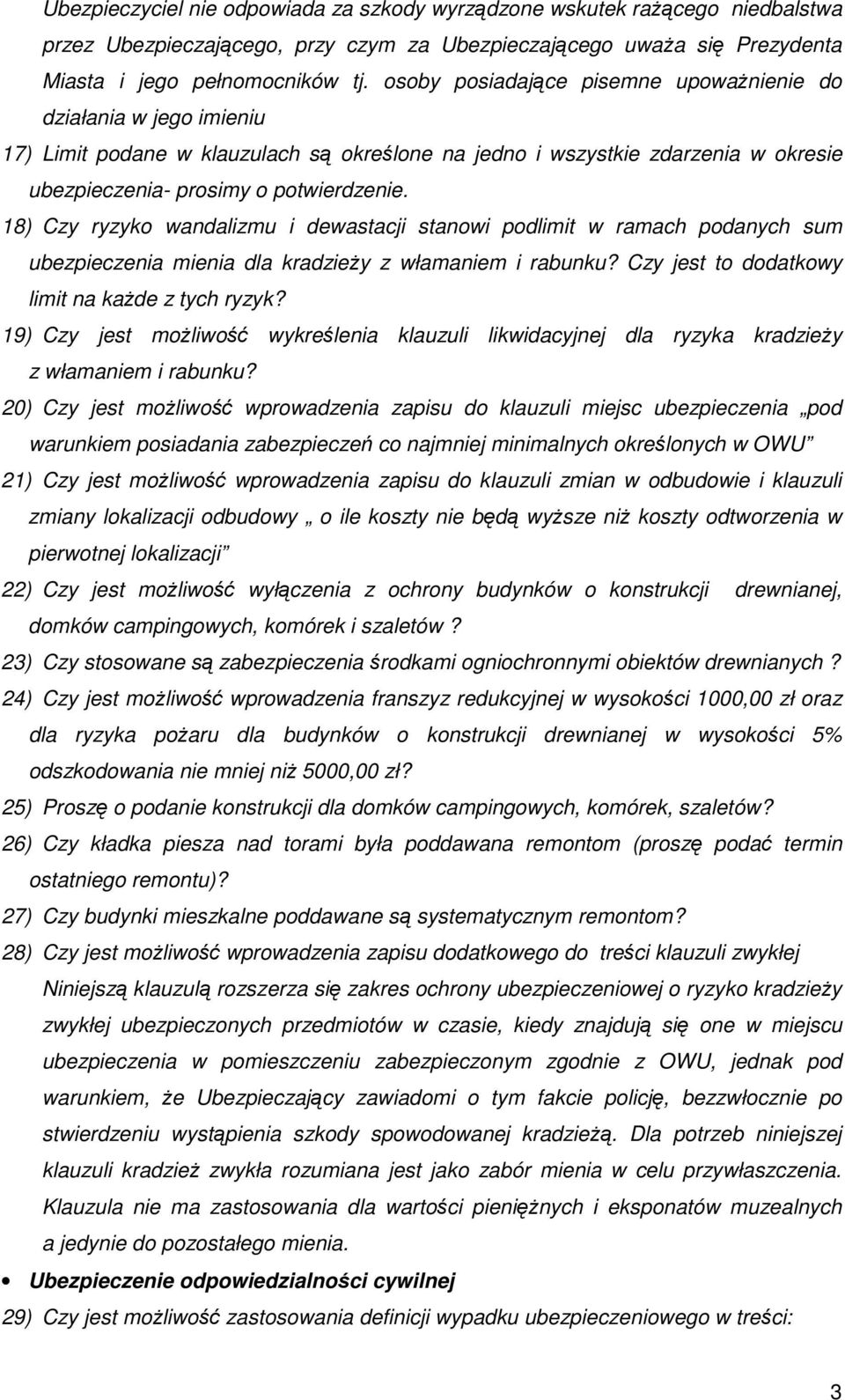 18) Czy ryzyko wandalizmu i dewastacji stanowi podlimit w ramach podanych sum ubezpieczenia mienia dla kradzieŝy z włamaniem i rabunku? Czy jest to dodatkowy limit na kaŝde z tych ryzyk?