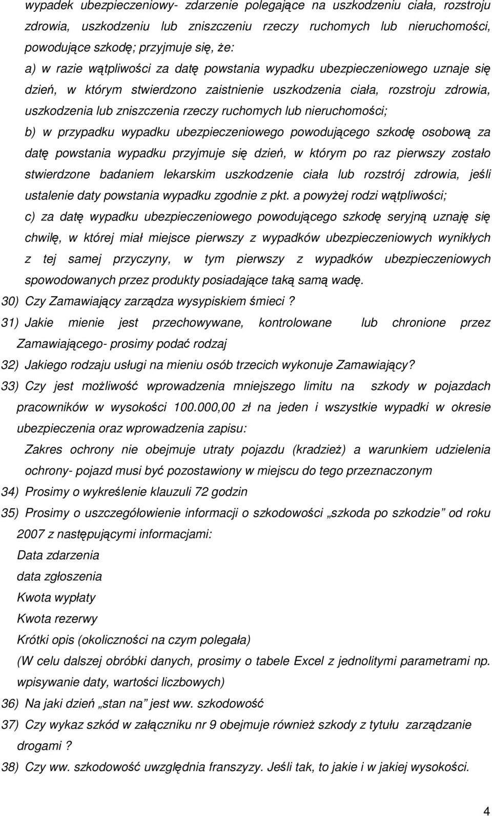 nieruchomości; b) w przypadku wypadku ubezpieczeniowego powodującego szkodę osobową za datę powstania wypadku przyjmuje się dzień, w którym po raz pierwszy zostało stwierdzone badaniem lekarskim