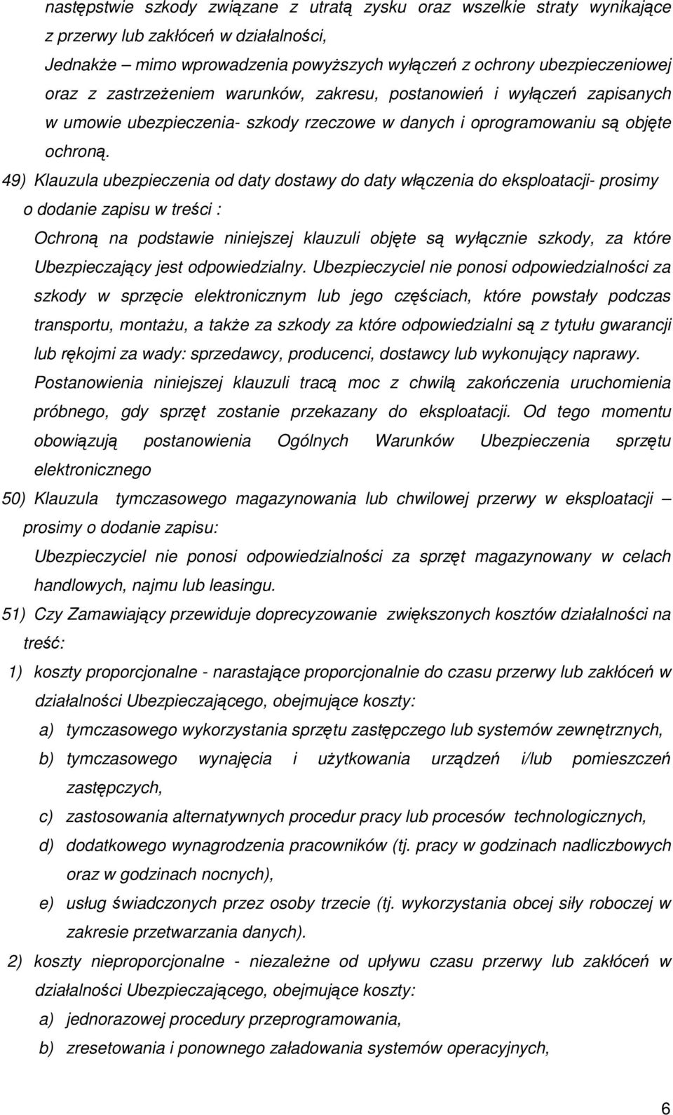 49) Klauzula ubezpieczenia od daty dostawy do daty włączenia do eksploatacji- prosimy o dodanie zapisu w treści : Ochroną na podstawie niniejszej klauzuli objęte są wyłącznie szkody, za które