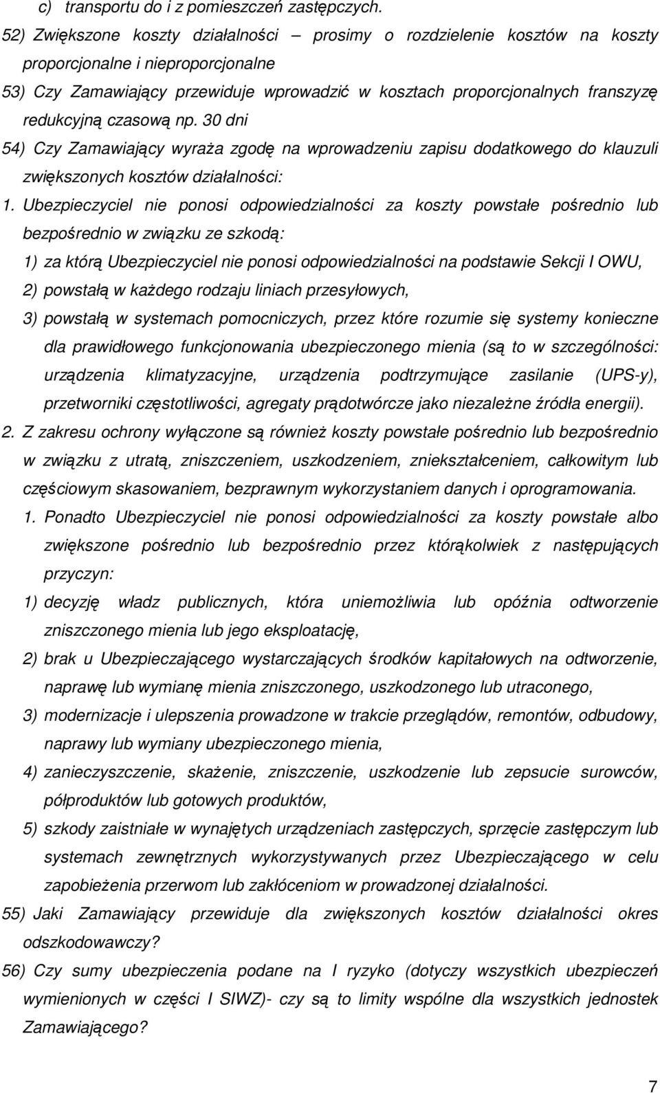 redukcyjną czasową np. 30 dni 54) Czy Zamawiający wyraŝa zgodę na wprowadzeniu zapisu dodatkowego do klauzuli zwiększonych kosztów działalności: 1.