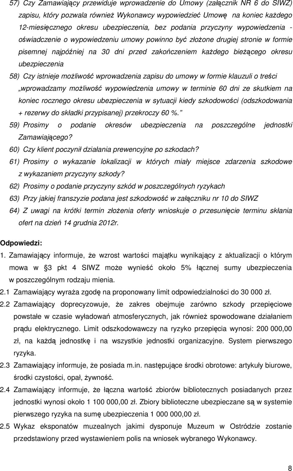 ubezpieczenia 58) Czy istnieje moŝliwość wprowadzenia zapisu do umowy w formie klauzuli o treści wprowadzamy moŝliwość wypowiedzenia umowy w terminie 60 dni ze skutkiem na koniec rocznego okresu