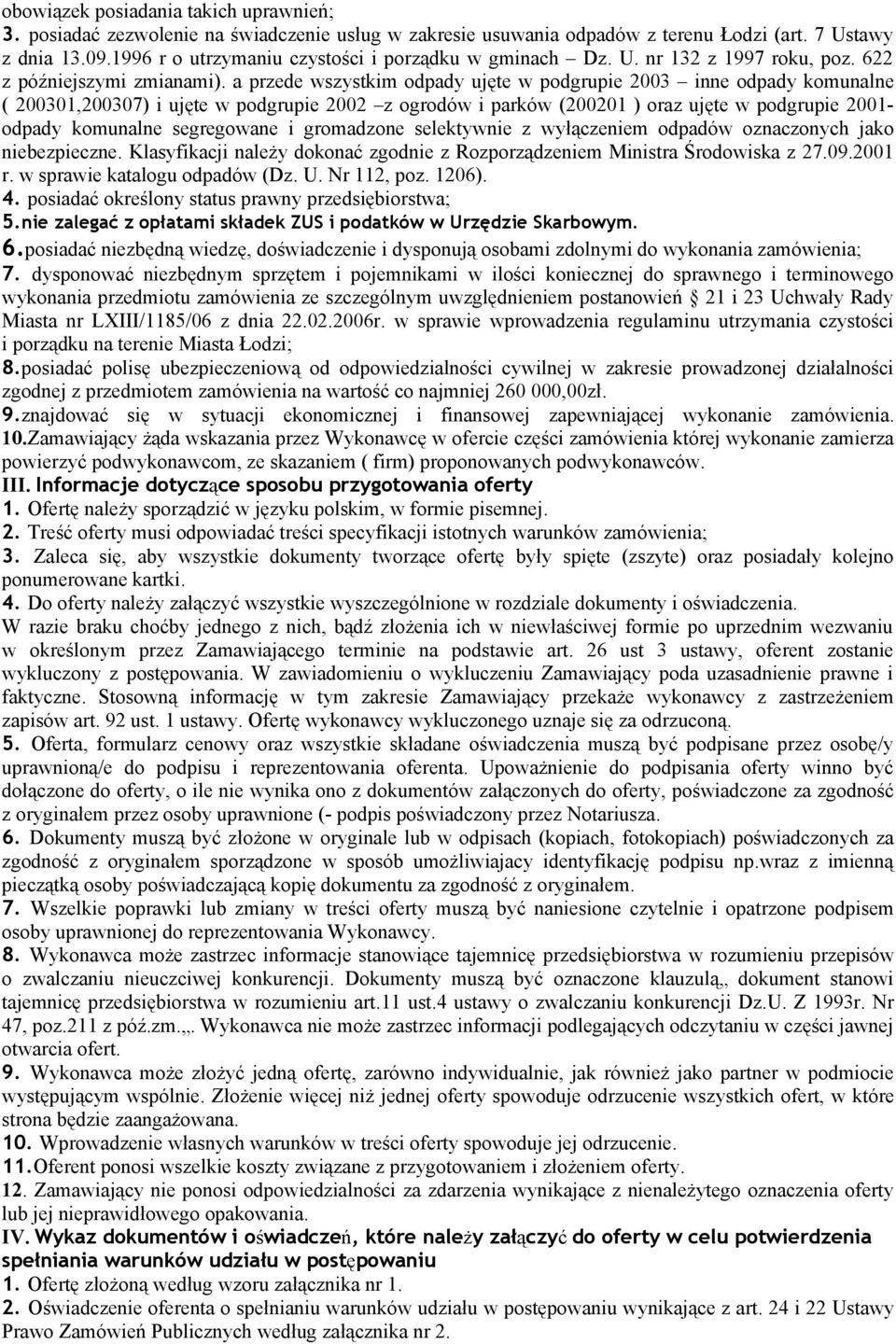 a przede wszystkim odpady ujęte w podgrupie 2003 inne odpady komunalne ( 200301,200307) i ujęte w podgrupie 2002 z ogrodów i parków (200201 ) oraz ujęte w podgrupie 2001- odpady komunalne segregowane