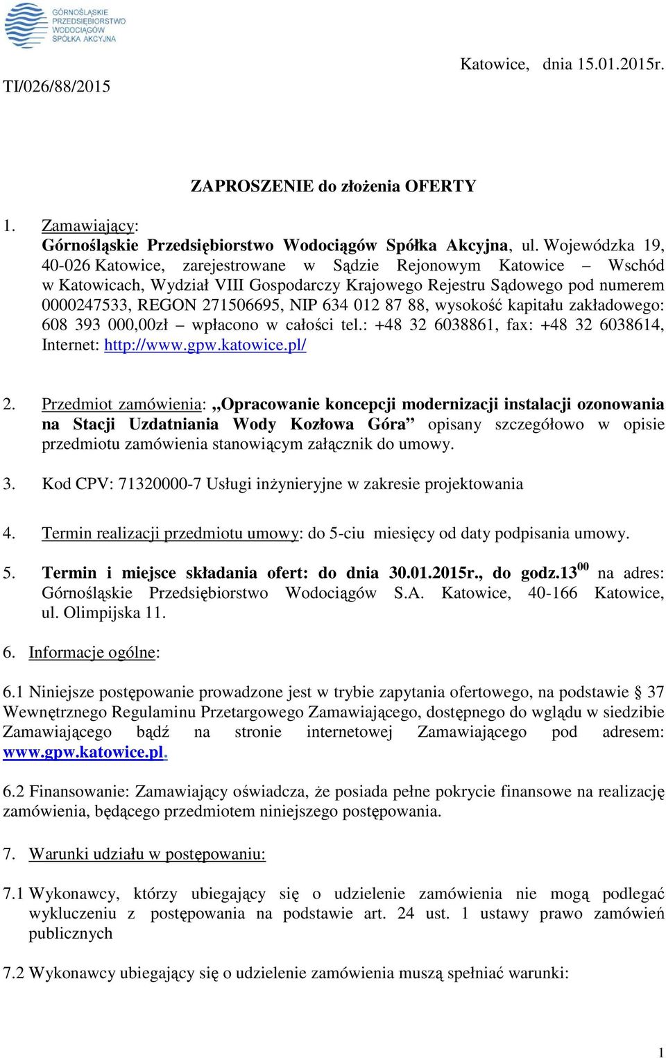 012 87 88, wysokość kapitału zakładowego: 608 393 000,00zł wpłacono w całości tel.: +48 32 6038861, fax: +48 32 6038614, Internet: http://www.gpw.katowice.pl/ 2.