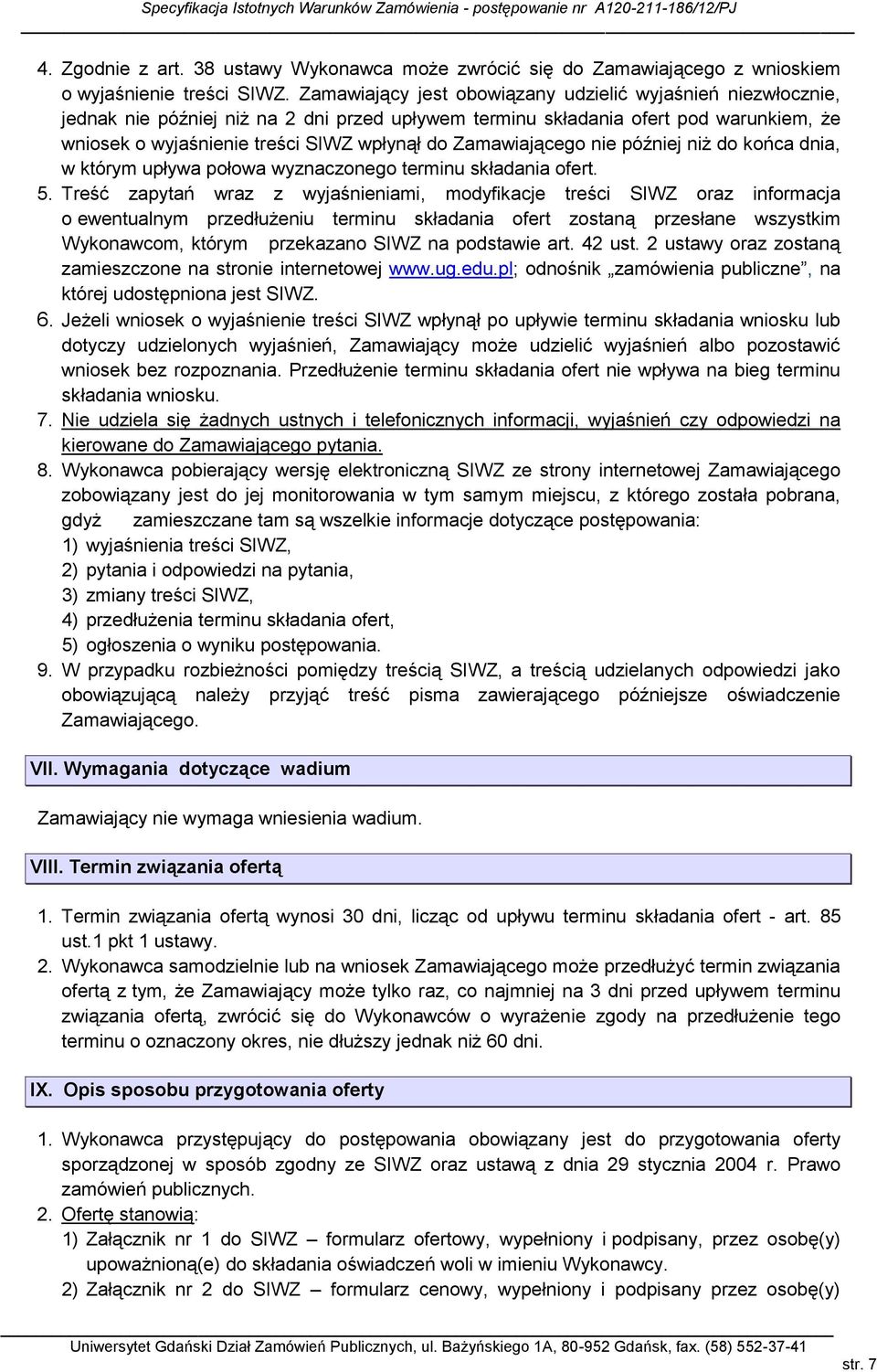 Zamawiającego nie później niż do końca dnia, w którym upływa połowa wyznaczonego terminu składania ofert. 5.