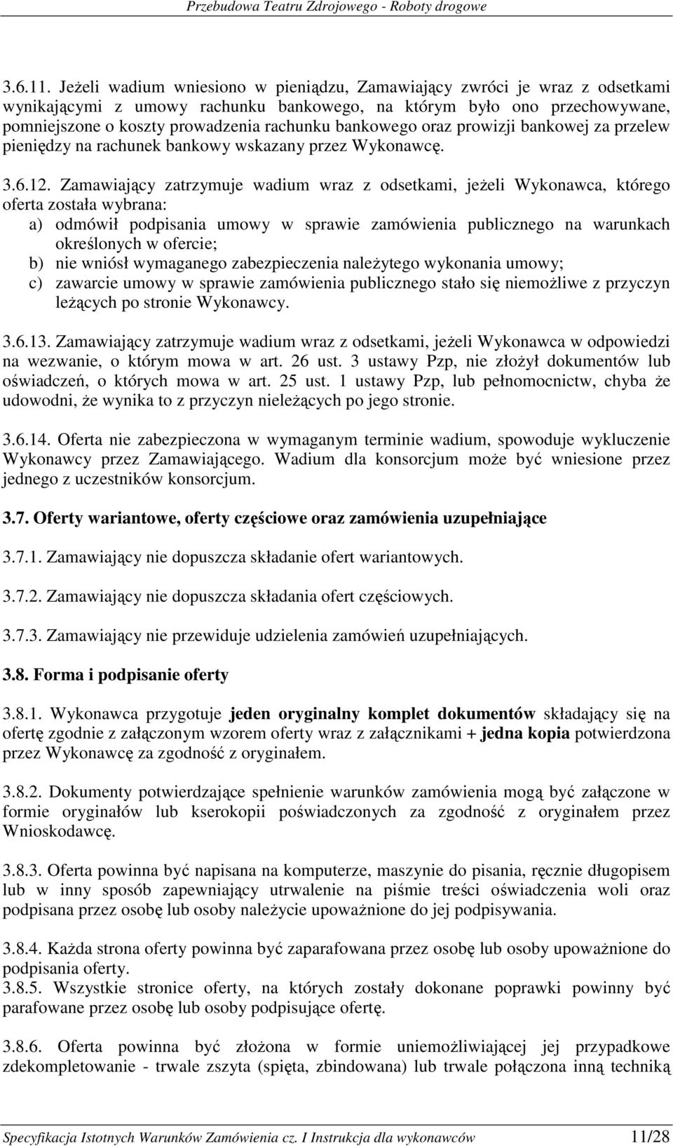 bankowego oraz prowizji bankowej za przelew pieniędzy na rachunek bankowy wskazany przez Wykonawcę. 3.6.12.