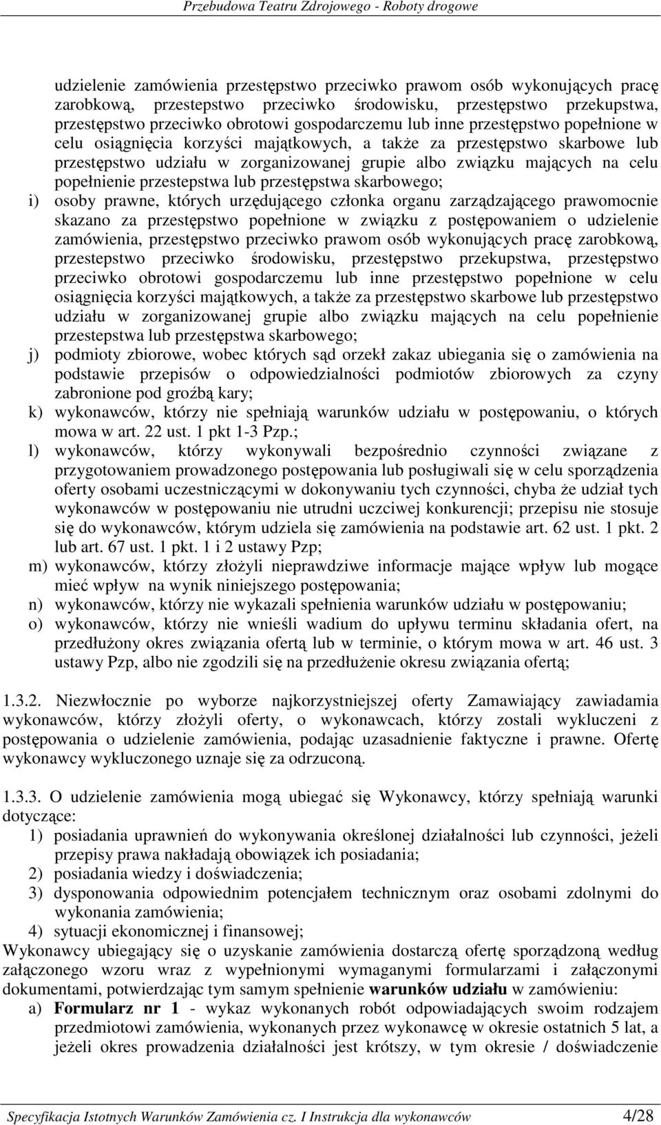 przestepstwa lub przestępstwa skarbowego; i) osoby prawne, których urzędującego członka organu zarządzającego prawomocnie skazano za przestępstwo popełnione w związku z postępowaniem o udzielenie