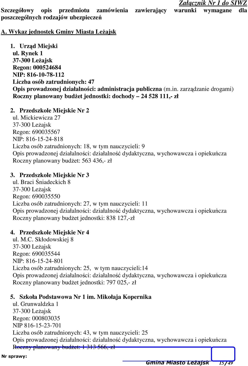 stracja publiczna (m.in. zarządzanie drogami) Roczny planowany budŝet jednostki: dochody 24 528 111,- zł 2. Przedszkole Miejskie Nr 2 ul.