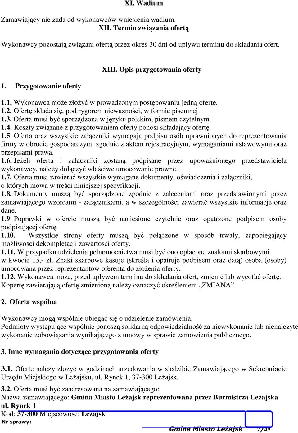 Oferta musi być sporządzona w języku polskim, pismem czytelnym. 1.4. Koszty związane z przygotowaniem oferty ponosi składający ofertę. 1.5.