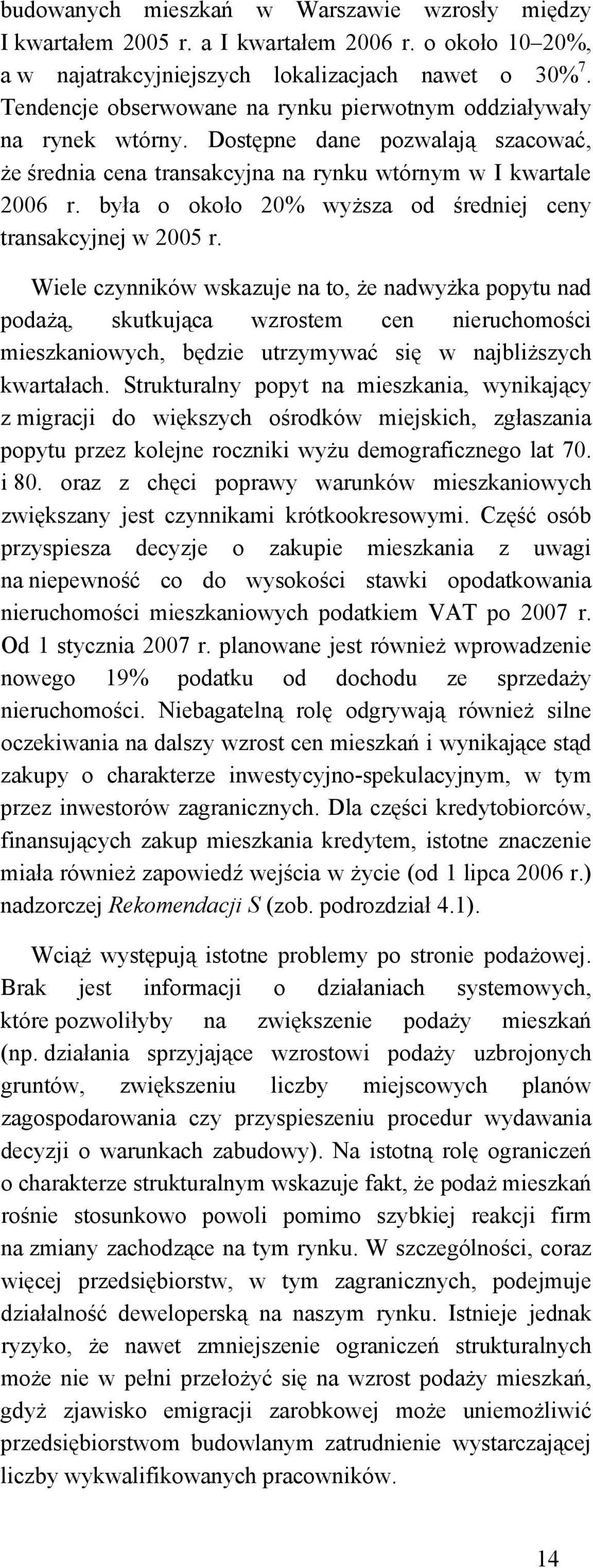 była o około 2 wyższa od średniej ceny transakcyjnej w 2005 r.