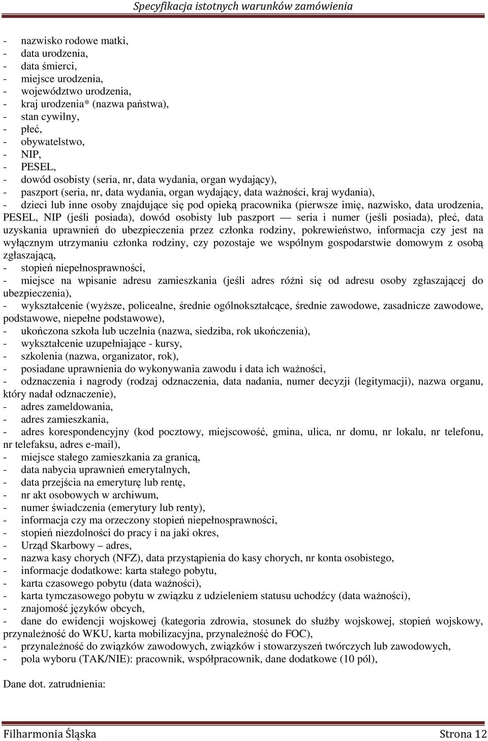 pracownika (pierwsze imię, nazwisko, data urodzenia, PESEL, NIP (jeśli posiada), dowód osobisty lub paszport seria i numer (jeśli posiada), płeć, data uzyskania uprawnień do ubezpieczenia przez