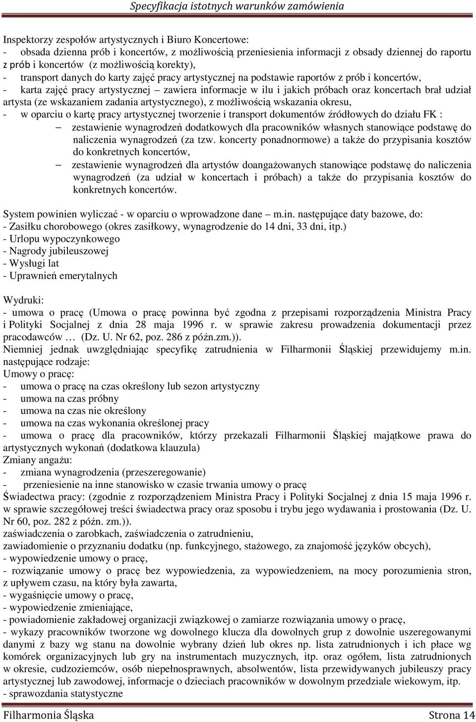 brał udział artysta (ze wskazaniem zadania artystycznego), z moŝliwością wskazania okresu, - w oparciu o kartę pracy artystycznej tworzenie i transport dokumentów źródłowych do działu FK :