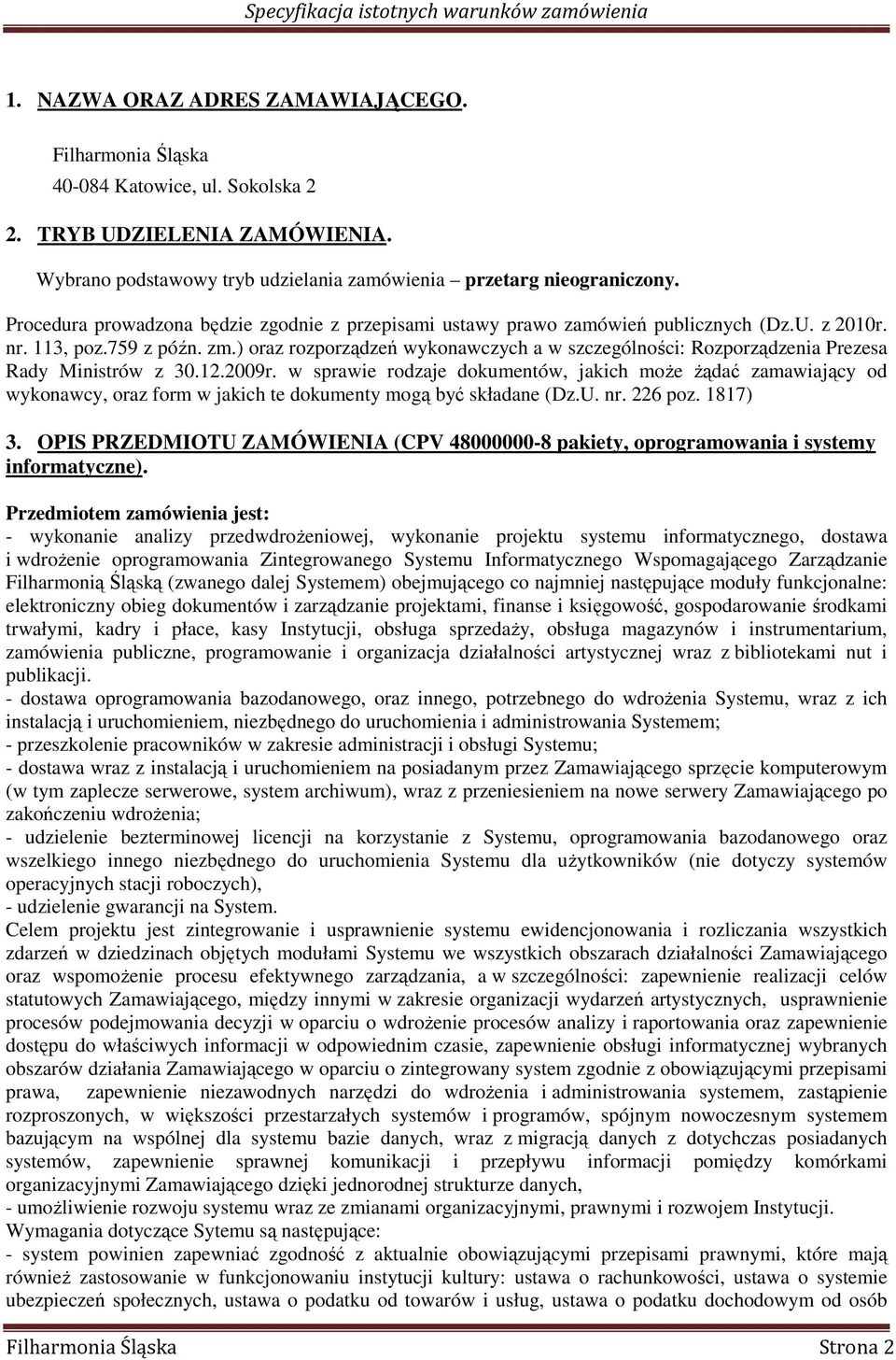 ) oraz rozporządzeń wykonawczych a w szczególności: Rozporządzenia Prezesa Rady Ministrów z 30.12.2009r.