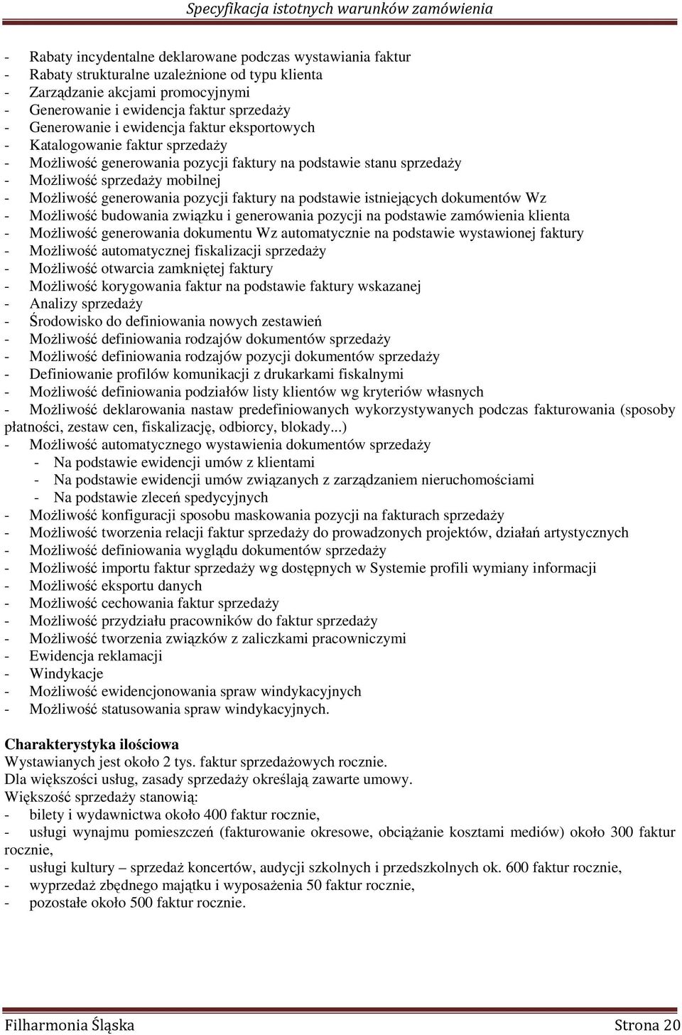 generowania pozycji faktury na podstawie istniejących dokumentów Wz - MoŜliwość budowania związku i generowania pozycji na podstawie zamówienia klienta - MoŜliwość generowania dokumentu Wz